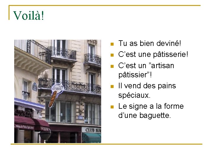 Voilà! n n n Tu as bien deviné! C’est une pâtisserie! C’est un ”artisan Voilà! n n n Tu as bien deviné! C’est une pâtisserie! C’est un ”artisan