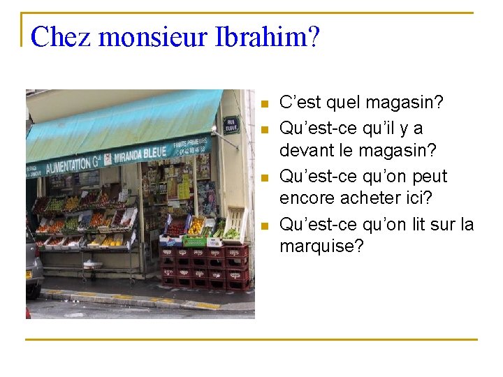 Chez monsieur Ibrahim? n n C’est quel magasin? Qu’est-ce qu’il y a devant le Chez monsieur Ibrahim? n n C’est quel magasin? Qu’est-ce qu’il y a devant le