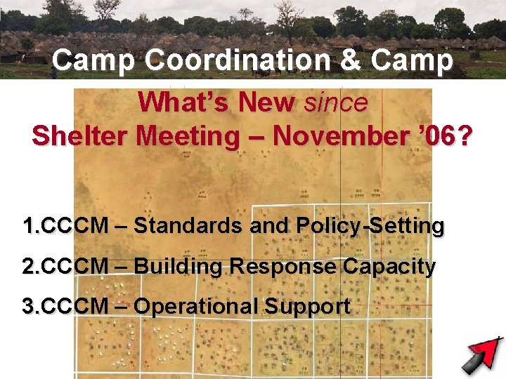 Camp Coordination & Camp Management What’s New since Shelter Meeting – November ’ 06?