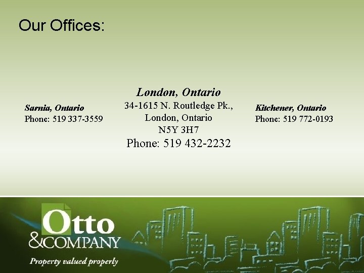 Our Offices: London, Ontario Sarnia, Ontario Phone: 519 337 -3559 34 -1615 N. Routledge