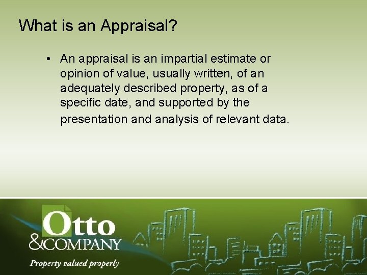 What is an Appraisal? • An appraisal is an impartial estimate or opinion of