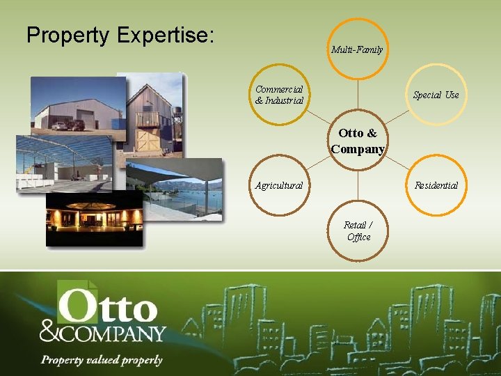 Property Expertise: Multi-Family Commercial & Industrial Special Use Otto & Company Agricultural Residential Retail