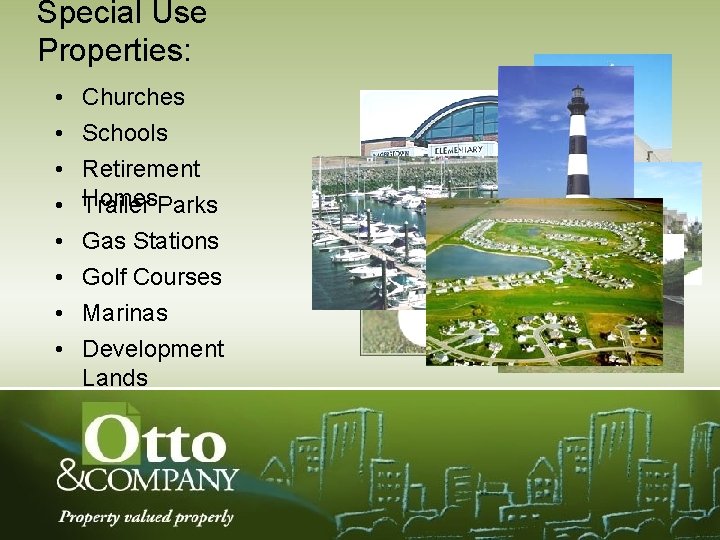 Special Use Properties: • • Churches Schools Retirement Homes Trailer Parks Gas Stations Golf