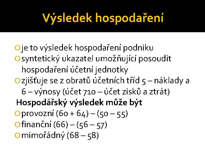 Výsledek hospodaření je to výsledek hospodaření podniku syntetický ukazatel umožňující posoudit hospodaření účetní jednotky