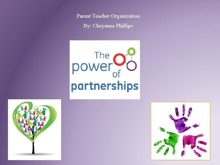 Parent Teacher Organization By: Cheyanne Phillips 