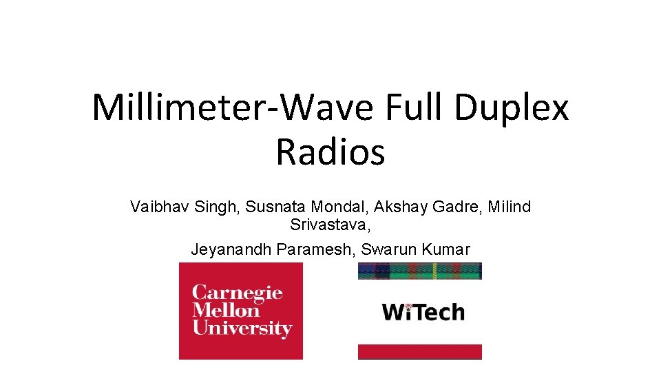 Millimeter-Wave Full Duplex Radios Vaibhav Singh, Susnata Mondal, Akshay Gadre, Milind Srivastava, Jeyanandh Paramesh,