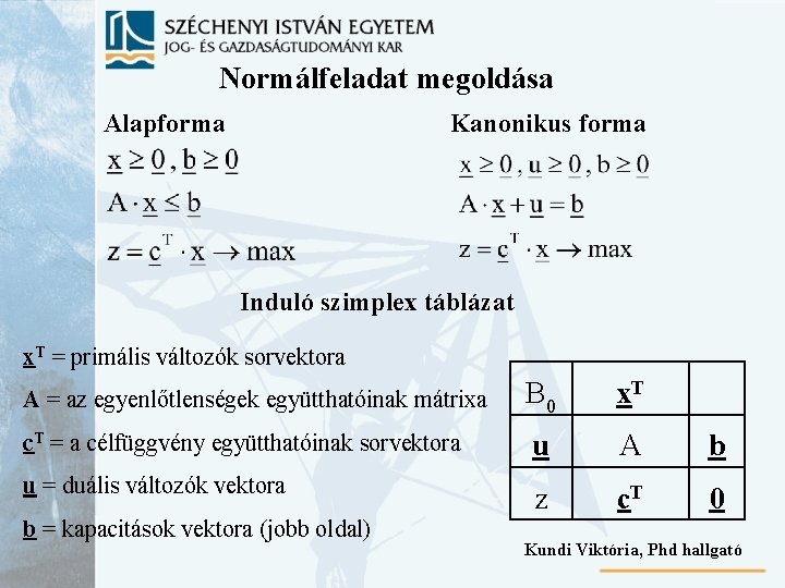 Normálfeladat megoldása Alapforma Kanonikus forma Induló szimplex táblázat x. T = primális változók sorvektora