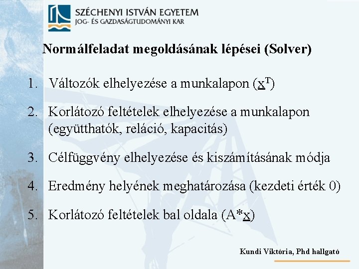 Normálfeladat megoldásának lépései (Solver) 1. Változók elhelyezése a munkalapon (x. T) 2. Korlátozó feltételek