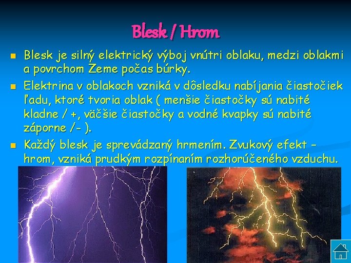 Blesk / Hrom n n n Blesk je silný elektrický výboj vnútri oblaku, medzi