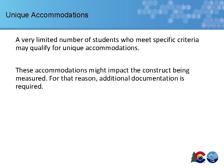 Unique Accommodations A very limited number of students who meet specific criteria may qualify