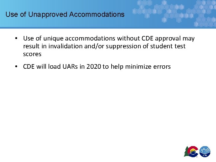 Use of Unapproved Accommodations • Use of unique accommodations without CDE approval may result