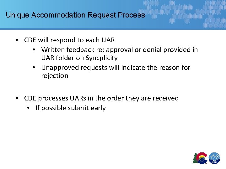 Unique Accommodation Request Process • CDE will respond to each UAR • Written feedback