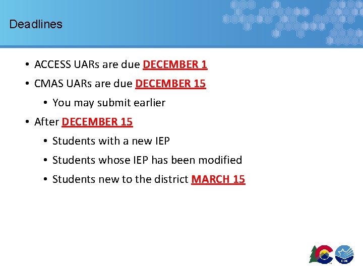 Deadlines • ACCESS UARs are due DECEMBER 1 • CMAS UARs are due DECEMBER