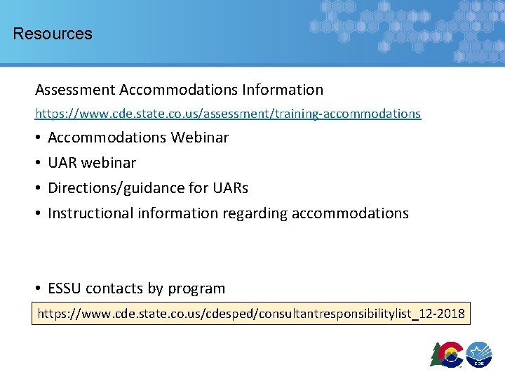 Resources Assessment Accommodations Information https: //www. cde. state. co. us/assessment/training-accommodations • • Accommodations Webinar