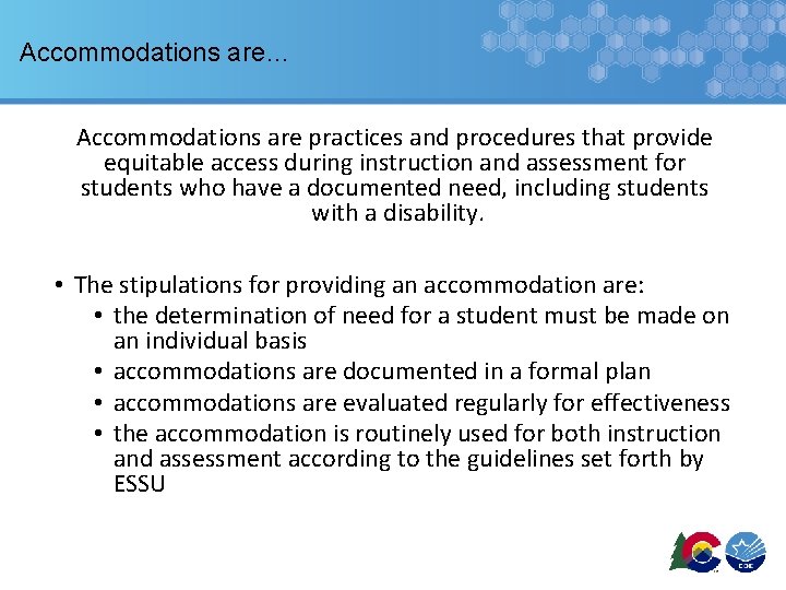 Accommodations are… Accommodations are practices and procedures that provide equitable access during instruction and
