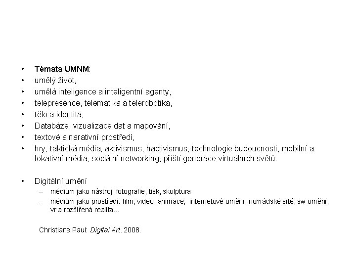  • • Témata UMNM: umělý život, umělá inteligence a inteligentní agenty, telepresence, telematika