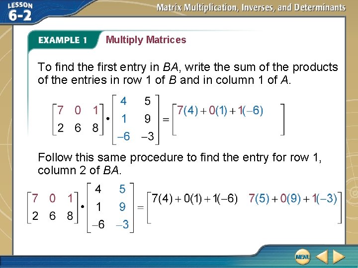Multiply Matrices To find the first entry in BA, write the sum of the