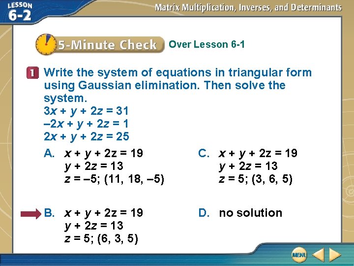 Over Lesson 6 -1 Write the system of equations in triangular form using Gaussian