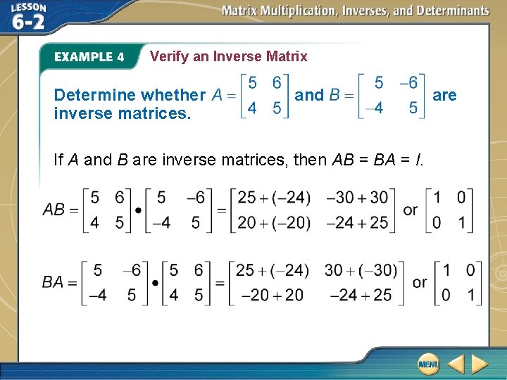 Verify an Inverse Matrix Determine whether inverse matrices. and If A and B are