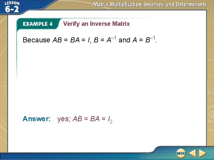 Verify an Inverse Matrix Because AB = BA = I, B = A– 1