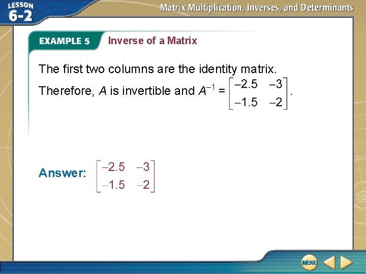 Inverse of a Matrix The first two columns are the identity matrix. Therefore, A