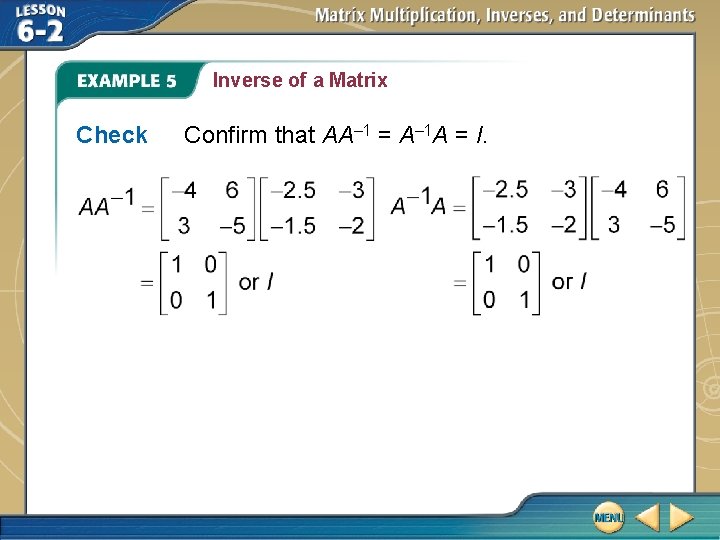 Inverse of a Matrix Check Confirm that AA– 1 = A– 1 A =