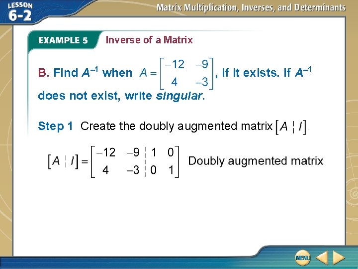 Inverse of a Matrix B. Find A– 1 when , if it exists. If