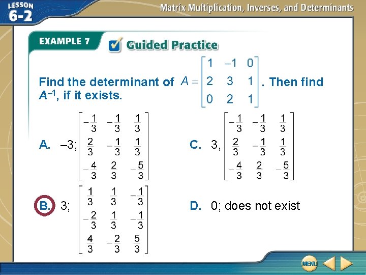 Find the determinant of A– 1, if it exists. . Then find A. –