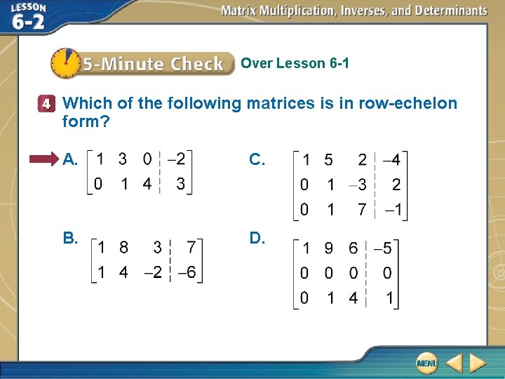 Over Lesson 6 -1 Which of the following matrices is in row-echelon form? A.