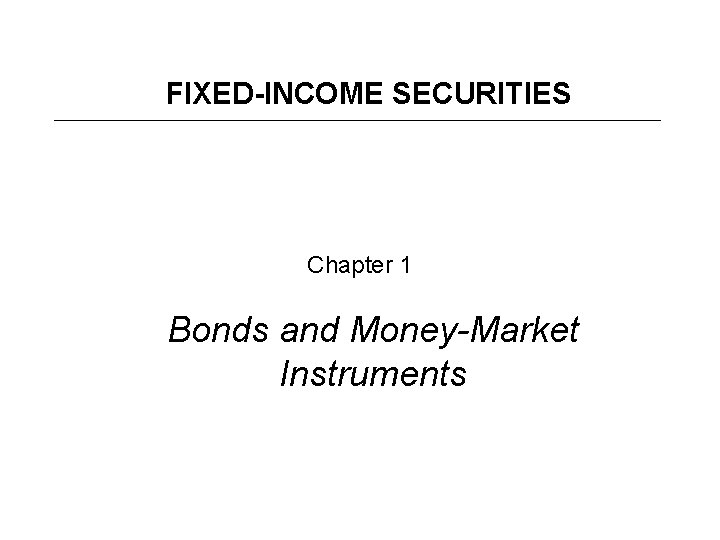 FIXED-INCOME SECURITIES Chapter 1 Bonds and Money-Market Instruments 