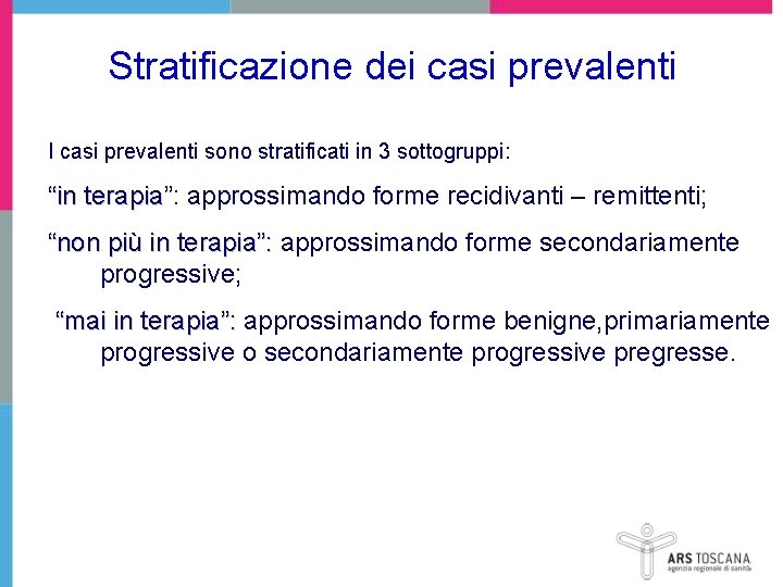 Stratificazione dei casi prevalenti I casi prevalenti sono stratificati in 3 sottogruppi: “in terapia”: