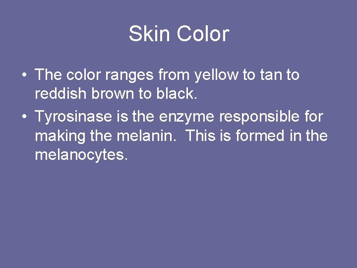 Skin Color • The color ranges from yellow to tan to reddish brown to Skin Color • The color ranges from yellow to tan to reddish brown to
