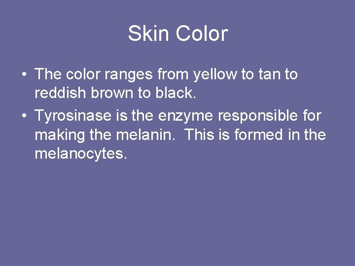 Skin Color • The color ranges from yellow to tan to reddish brown to