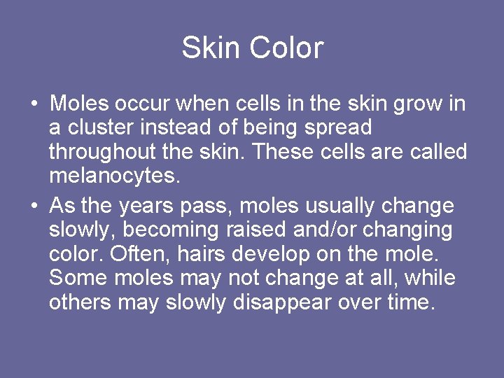 Skin Color • Moles occur when cells in the skin grow in a cluster Skin Color • Moles occur when cells in the skin grow in a cluster