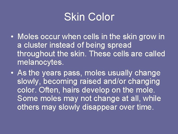 Skin Color • Moles occur when cells in the skin grow in a cluster