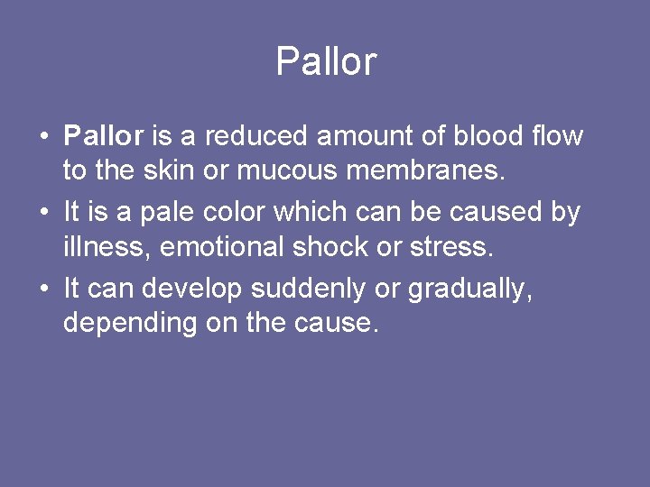 Pallor • Pallor is a reduced amount of blood flow to the skin or