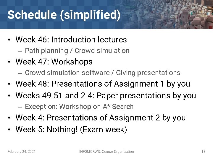 Schedule (simplified) • Week 46: Introduction lectures – Path planning / Crowd simulation •