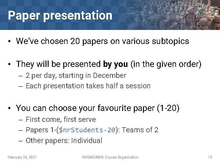 Paper presentation • We’ve chosen 20 papers on various subtopics • They will be