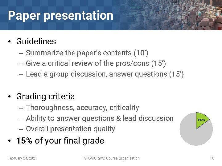 Paper presentation • Guidelines – Summarize the paper’s contents (10’) – Give a critical