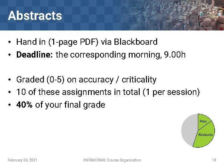 Abstracts • Hand in (1 -page PDF) via Blackboard • Deadline: the corresponding morning,