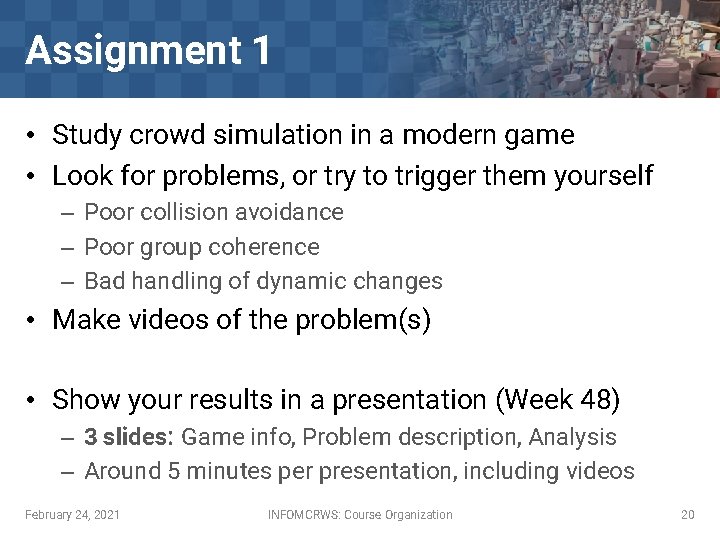 Assignment 1 • Study crowd simulation in a modern game • Look for problems,