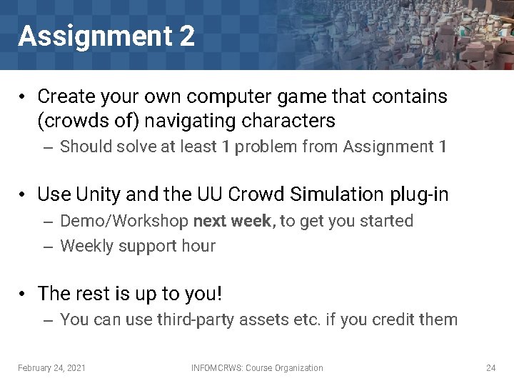 Assignment 2 • Create your own computer game that contains (crowds of) navigating characters