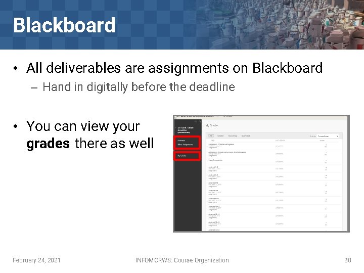 Blackboard • All deliverables are assignments on Blackboard – Hand in digitally before the