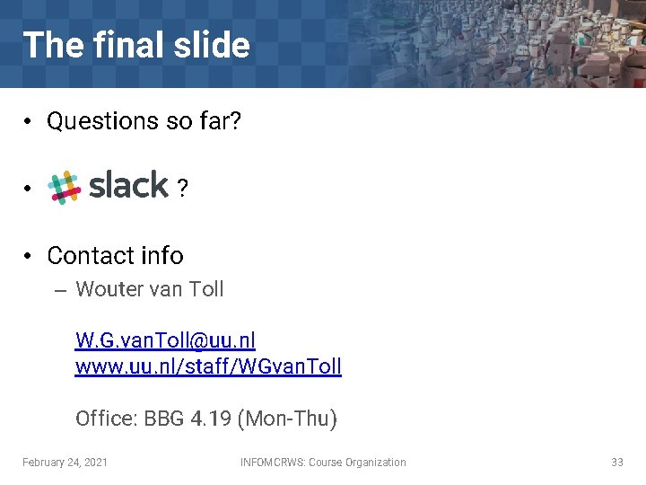 The final slide • Questions so far? ? • • Contact info – Wouter