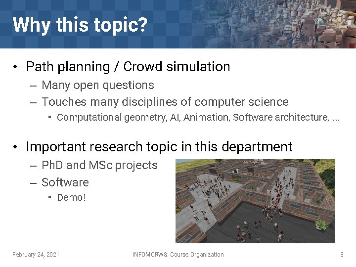 Why this topic? • Path planning / Crowd simulation – Many open questions –