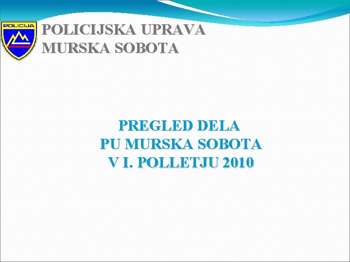 POLICIJSKA UPRAVA Policijska uprava MURSKA SOBOTA Murska Sobota PREGLED DELA PU MURSKA SOBOTA V