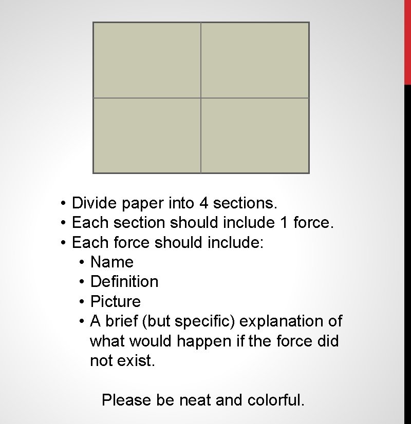  • Divide paper into 4 sections. • Each section should include 1 force.