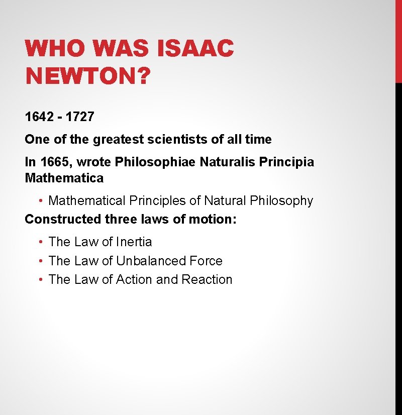 WHO WAS ISAAC NEWTON? 1642 - 1727 One of the greatest scientists of all
