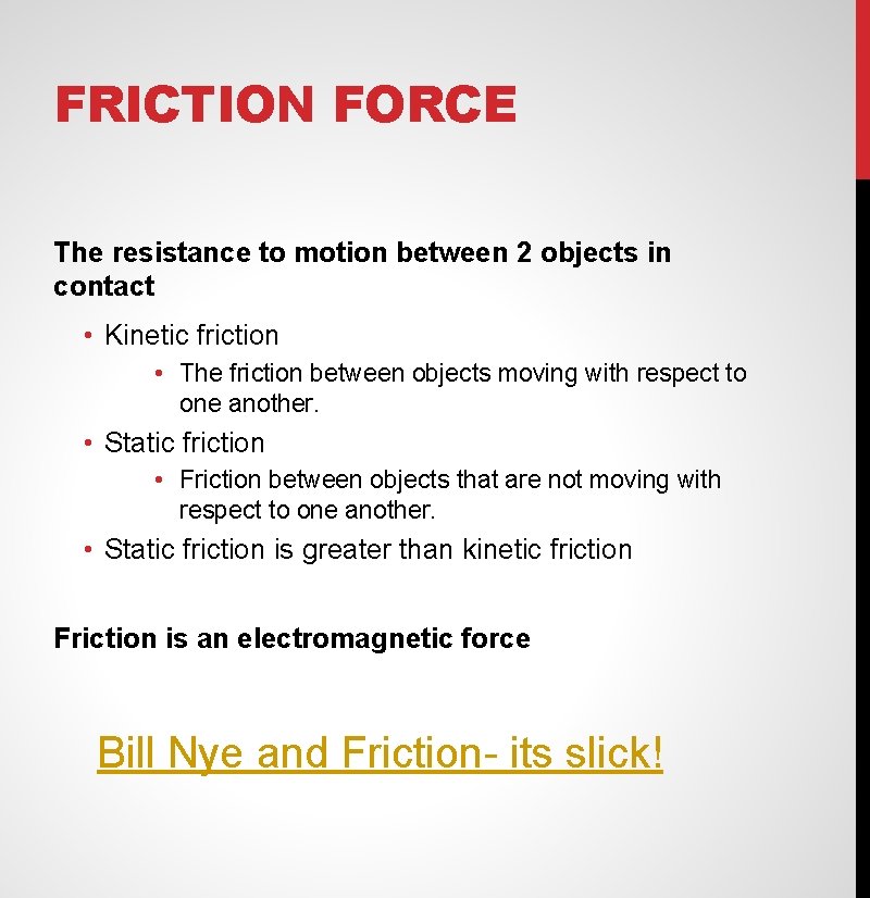 FRICTION FORCE The resistance to motion between 2 objects in contact • Kinetic friction
