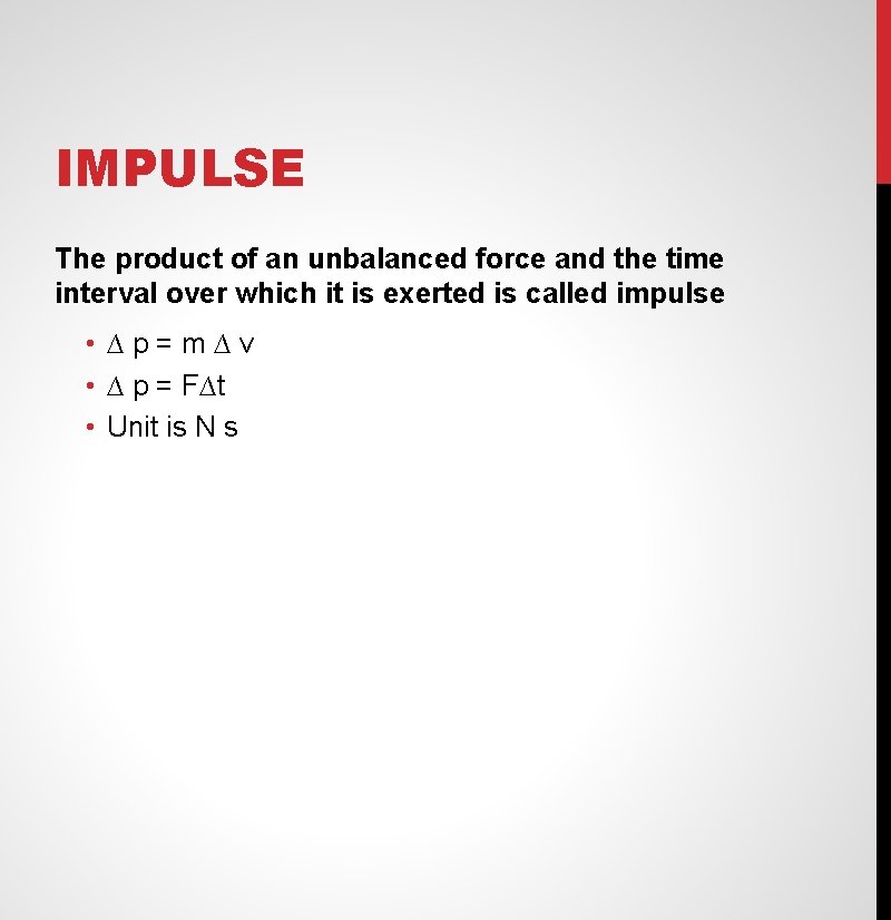 IMPULSE The product of an unbalanced force and the time interval over which it